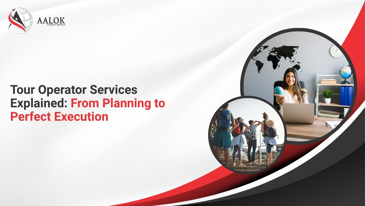 Tour Operator Services Explained: From Planning to Execution